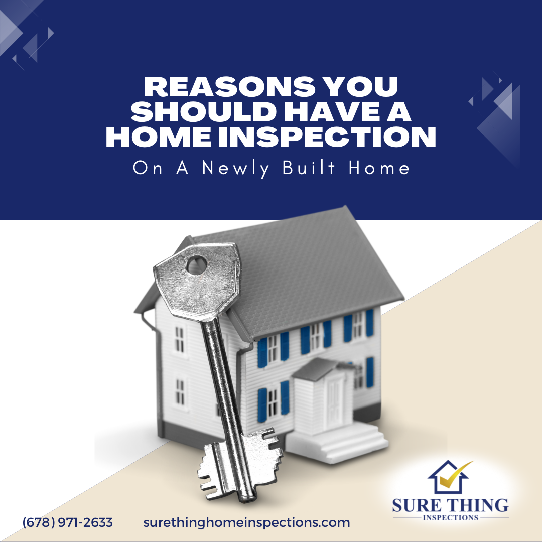 Sure Thing Inspections Reasons You Should Have A Home Inspection On A Newly Built Home - Buford Home Inspection