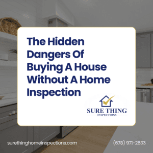 Sure Thing Home Inspections The Hidden Dangers Of Buying A House Without A Home Inspection